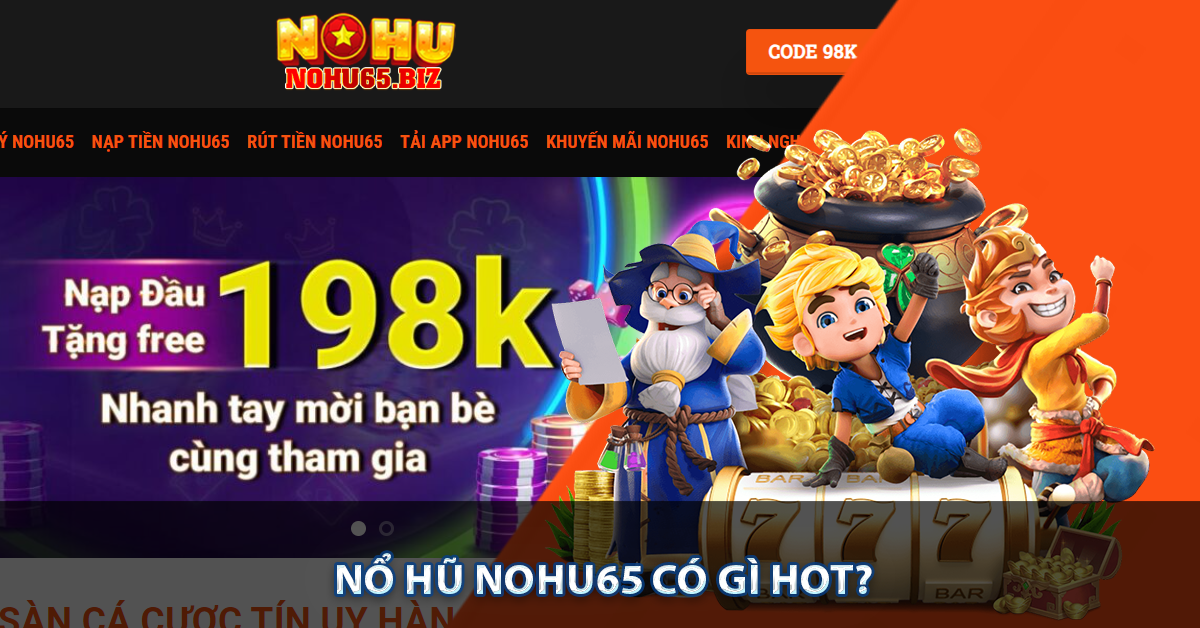 Nổ hũ Nohu65 có gì hot?