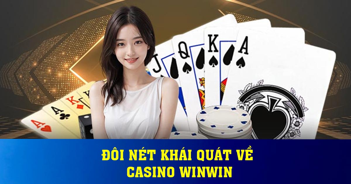 Đôi nét khái quát về Casino Winwin